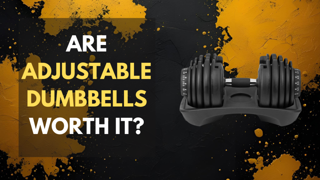 are adjustable dumbbells worth it?